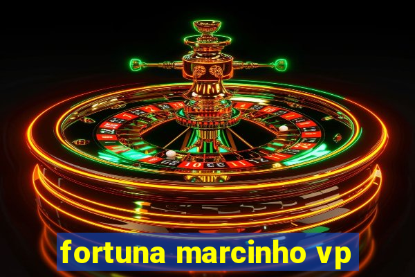 fortuna marcinho vp